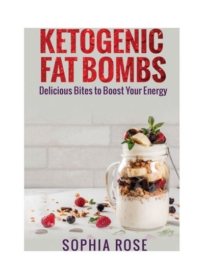 اشتري Ketogenic Fat Bombs Hardcover الإنجليزية by Sophia Rose في الامارات