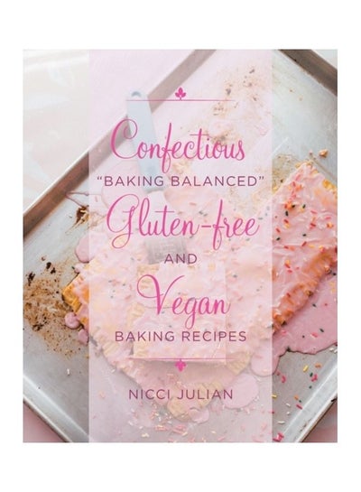 Buy Confectious "Baking Balanced" Gluten-Free And Vegan Baking Recipes paperback english in UAE