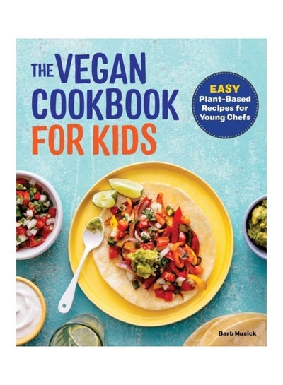 Buy The Vegan Cookbook For Kids: Easy Plant-Based Recipes For Young Chefs paperback english in UAE
