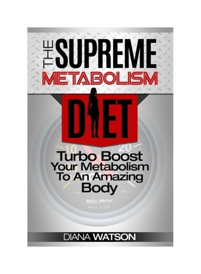 Buy The Supreme Metabolism Diet: Turbo Boost Your Metabolism To An Amazing Body paperback english in UAE