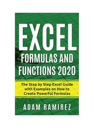 Buy Excel Formulas and Functions 2020: The Step by Step Excel Guide with Examples on How to Create Powerful Formulas Paperback English by Adam Ramirez - 44003 in UAE