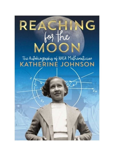 اشتري Reaching For The Moon: The Autobiography Of NASA Mathematician Katherine Johnson paperback english في الامارات