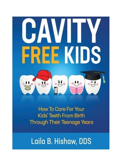 Buy Cavity Free Kids: How To Care For Your Kids' Teeth From Birth Through Their Teenage Years paperback english in UAE