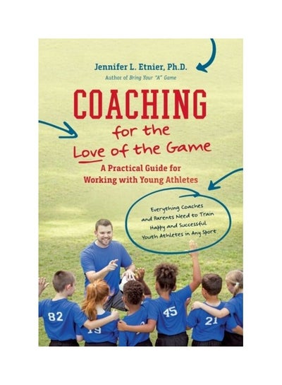 اشتري Coaching For The Love Of The Game: A Practical Guide For Working With Young Athletes Paperback الإنجليزية by Jennifer L. Etnier في الامارات