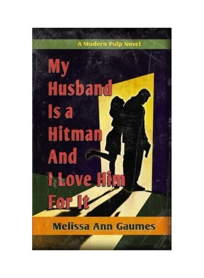 اشتري My Husband Is A Hitman And I Love Him For It Paperback الإنجليزية by Melissa Ann Gaumes في الامارات