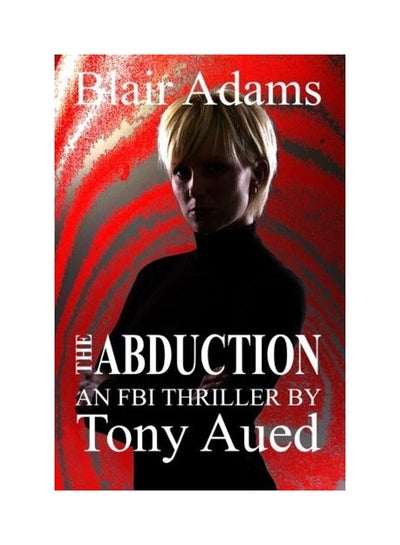 Buy The Abduction: An FBI Thriller Blair Adams Series paperback english in UAE