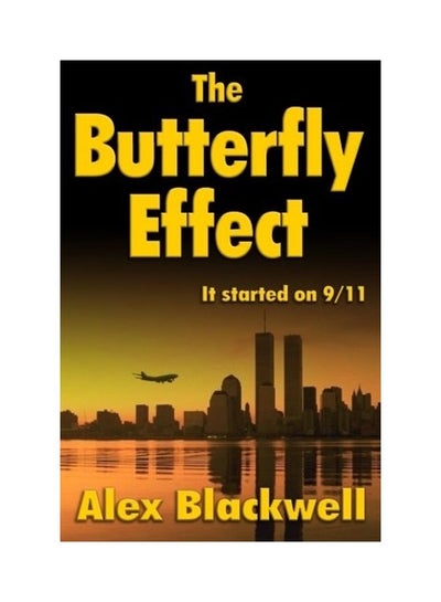 اشتري The Butterfly Effect: It Started On 9/11 Paperback الإنجليزية by Alex Blackwell في الامارات