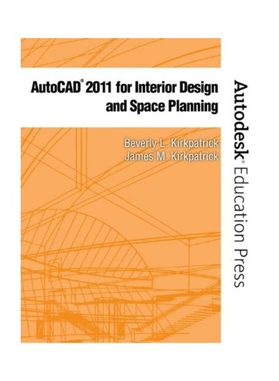 Buy AutoCAD 2011 For Interior Design And Space Planning Paperback English by Beverly L. Kirkpatrick BFA NCIDQ Adjunct Faculty - 2010 in Egypt