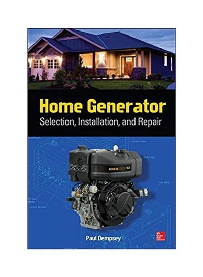 اشتري Home Generator Selection, Installation And Repair Paperback English by Paul Dempsey - 2013 في مصر