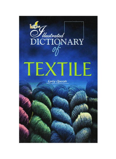 اشتري Illustrated Dictionary of Textiles Paperback الإنجليزية by Larry Operah - 2007 في مصر