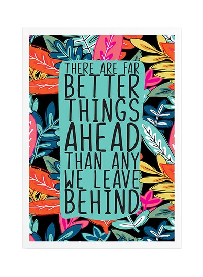 Buy Better Things Ahead Quote Printed Poster With Frame Multicolour 45x30cm in UAE