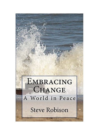 اشتري Embracing Change : A World in Peace Paperback الإنجليزية by Steve Robison في الامارات