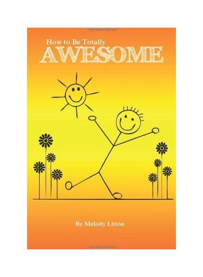 اشتري How to be Totally Awesome Paperback الإنجليزية by Melody Litton في الامارات