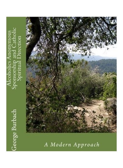 اشتري Alcoholics Anonymous Sponsorship and Catholic Spiritual Direction: A Modern Approach Paperback الإنجليزية by George Burbach في الامارات