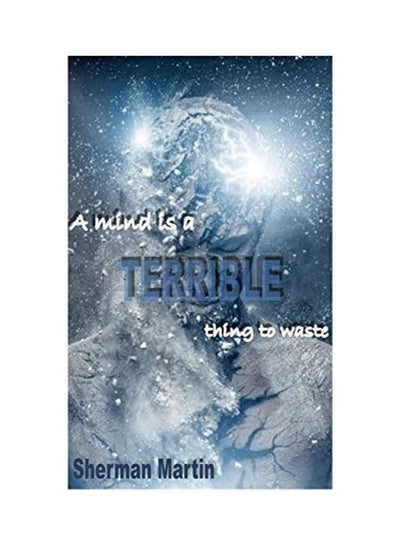 اشتري A Mind Is A Terrible Thing To Waste Paperback الإنجليزية by Sherman E. Martin Sr في الامارات