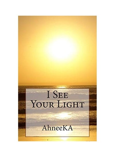 اشتري I See Your Light Paperback الإنجليزية by Ahneeka في الامارات