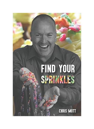 اشتري Find Your Sprinkles Paperback الإنجليزية by Chris Mott في الامارات