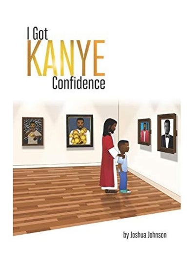 اشتري I Got Kanye Confidence Paperback الإنجليزية by Joshua Johnson في الامارات