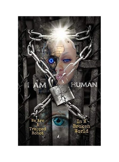 Buy I Am Human: We Are A Trapped Robot In A Broken World Paperback English by Lanita Smith in UAE