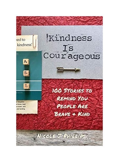 اشتري Kindness is Courageous: 100 Stories to Remind You People Are Brave + Kind Paperback الإنجليزية by Nicole J. Phillips في الامارات