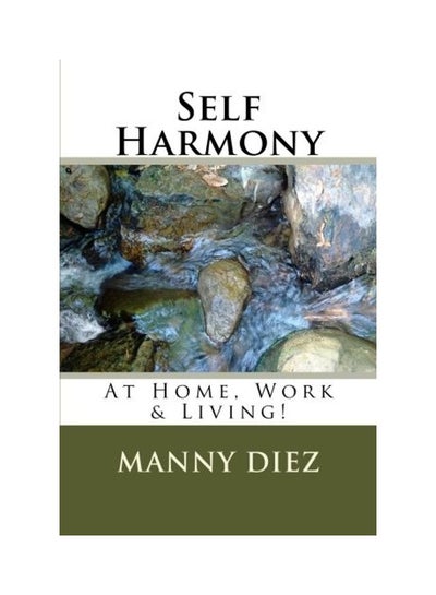 اشتري Self Harmony: At Home, Work & Living! Paperback الإنجليزية by Manny Diez في الامارات