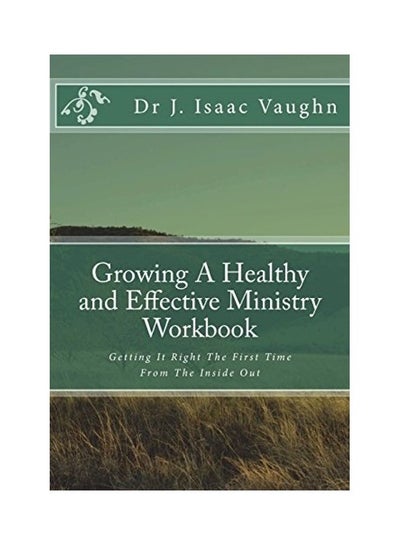 Buy Growing A Healthy And Effective Ministry Workbook: Getting It Right The First Time paperback english in UAE