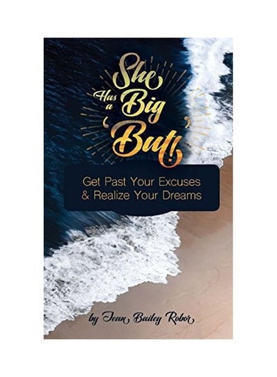 Buy She Has A Big 'But'!: Get Past Your Excuses And Realize Your Dreams paperback english in UAE