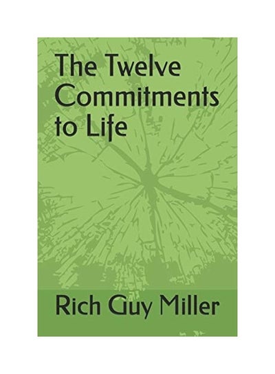 اشتري The Twelve Commitments to Life Paperback الإنجليزية by Rich Guy Miller في الامارات