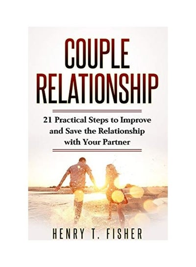 Buy Couple Relationship : 21 Practical Steps To Improve And Save The Relationship With Your Partner paperback english in UAE