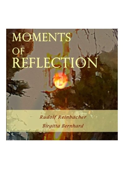 اشتري Moments Of Reflection Paperback الإنجليزية by Birgitta Bernhard في الامارات