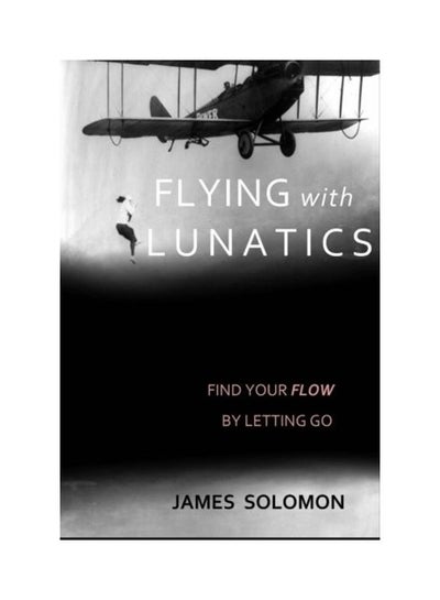 اشتري Flying With Lunatics Paperback الإنجليزية by James Solomon في الامارات