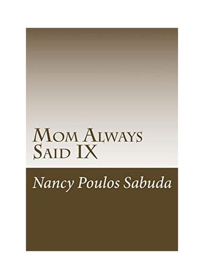 اشتري Mom Always Said IX Paperback الإنجليزية by Nancy Poulos Sabuda في الامارات