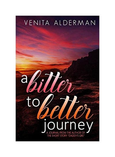 Buy A Bitter To Better Journey Paperback English by Venita Alderman in UAE