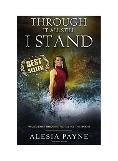 Buy Through It All Still I Stand: Finding Faith Through The Midst Of The Storms Paperback English by Alesia Payne in UAE