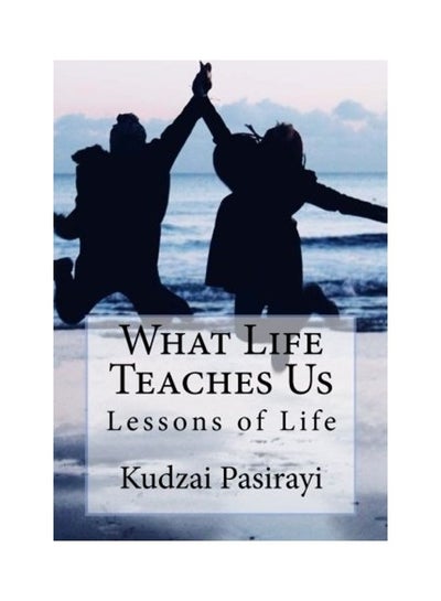 اشتري What Life Teaches Us Paperback الإنجليزية by Kudzai Pasirayi في الامارات