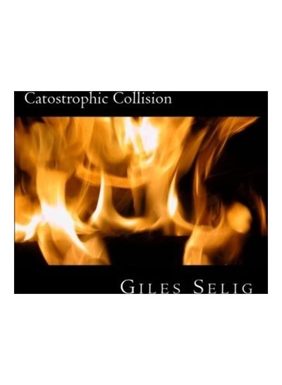 Buy Catostrophic Collision Paperback English by Giles Selig in UAE