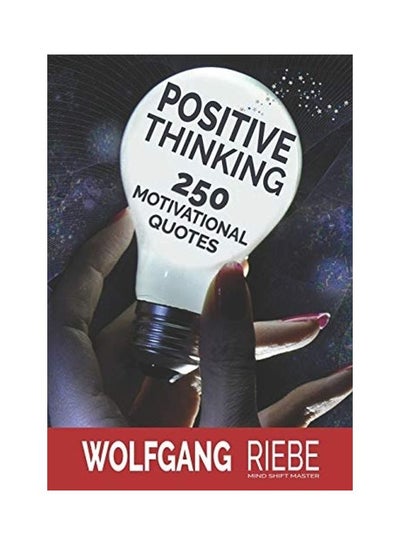 اشتري Positive Thinking: 250 Motivational Quotes Paperback الإنجليزية by Wolfgang Riebe في الامارات