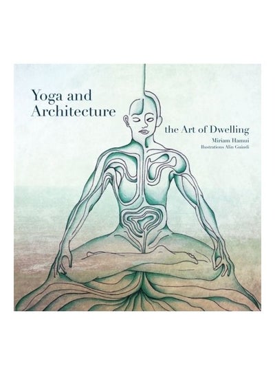 اشتري Yoga And Architecture: The Art Of Dwelling Paperback الإنجليزية by Miriam Hamui في الامارات