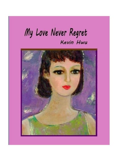 اشتري My Love Never Regret Paperback الإنجليزية by Kevin Hwu في الامارات