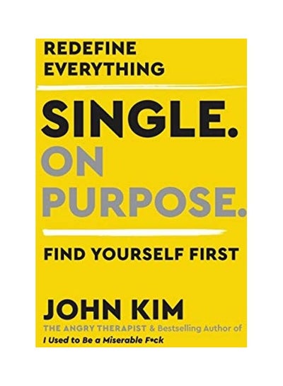 اشتري Single On Purpose: Redefine Everything. Find Yourself First. Hardcover English by John Kim في الامارات