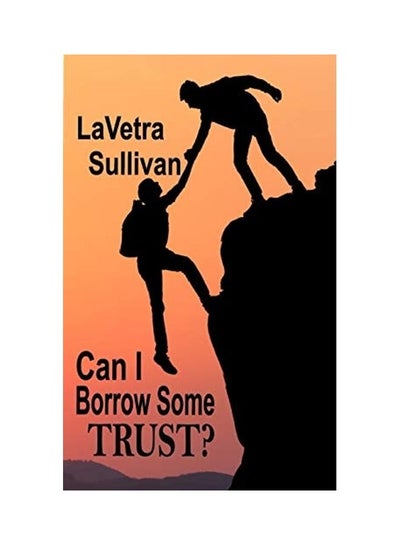 Buy Can I Borrow Some Trust? Paperback English by Lavetra Sullivan in UAE