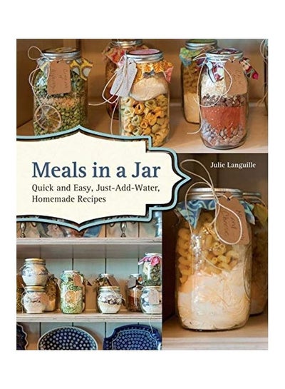 Buy Meals In A Jar: Quick And Easy, Just-Add-Water, Homemade Recipes paperback english - 19 Mar 2013 in UAE