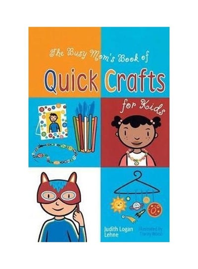 اشتري The Busy Mom's Book of Quick Crafts for Kids paperback english في الامارات