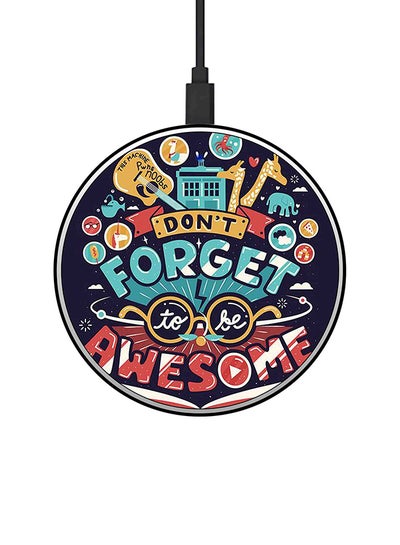 Buy Don't Forget To Be Awesome Printed Fast Wireless Charger With USB Cable Multicolour in UAE