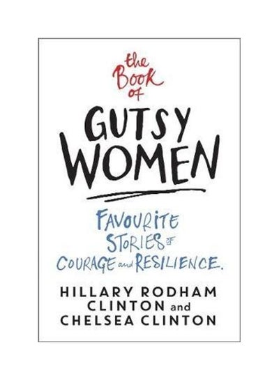 اشتري The Book Of Gutsy Women: Favourite Stories Of Courage And Resilience غلاف ورقي الإنجليزية by Hillary Rodham Clinton في الامارات