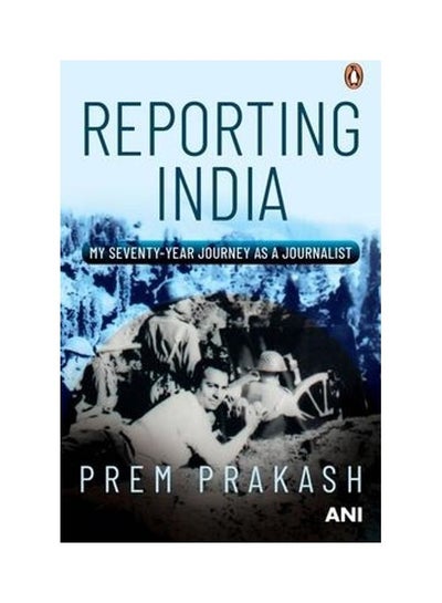 Buy Reporting India: My Seventy-Year Journey As A Journalist Paperback English by Prem Prakash in UAE