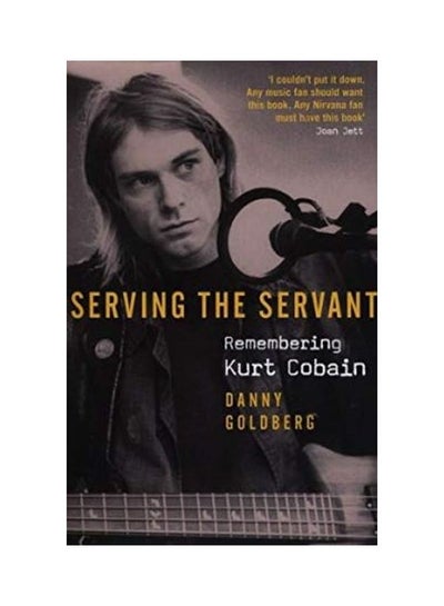 اشتري Serving The Servant: Remembering Kurt Cobain غلاف ورقي الإنجليزية by Danny Goldberg في الامارات