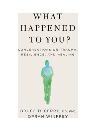 اشتري What Happened To You?: Conversations On Trauma, Resilience, And Healing غلاف ورقي اللغة الإنجليزية by Oprah Winfrey في الامارات