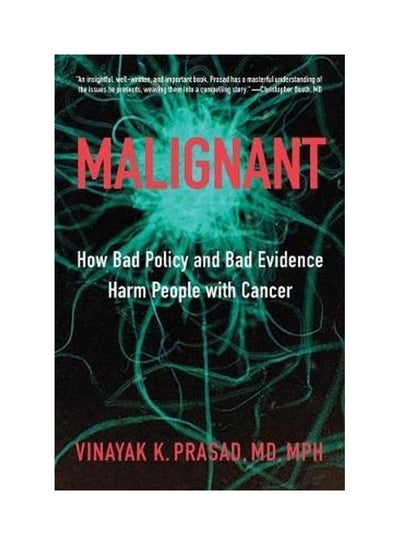 اشتري Malignant: How Bad Policy And Bad Evidence Harm People With Cancer paperback english في الامارات