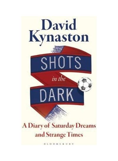 Buy Shots In The Dark: A Diary Of Saturday Dreams And Strange Times Paperback English by David Kynaston in UAE